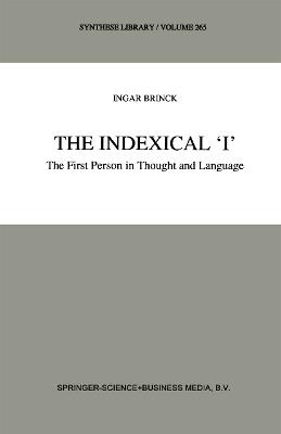 The Indexical ‘I’: The First Person in Thought and Language - I. Brinck - cover