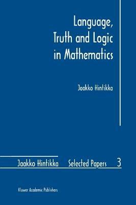 Language, Truth and Logic in Mathematics - Jaakko Hintikka - cover