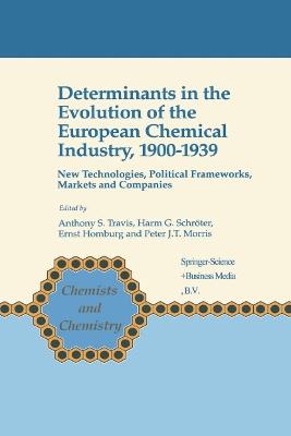 Determinants in the Evolution of the European Chemical Industry, 1900–1939: New Technologies, Political Frameworks, Markets and Companies - cover