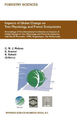 Impacts of Global Change on Tree Physiology and Forest Ecosystems: Proceedings of the International Conference on Impacts of Global Change on Tree Physiology and Forest Ecosystems, held 26–29 November 1996, Wageningen, The Netherlands - cover