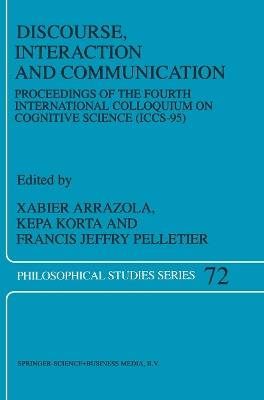 Discourse, Interaction and Communication: Proceedings of the Fourth International Colloquium on Cognitive Science (ICCS-95) - cover