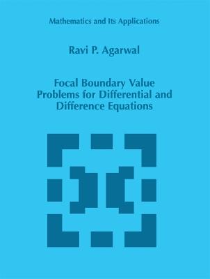 Focal Boundary Value Problems for Differential and Difference Equations - R.P. Agarwal - cover