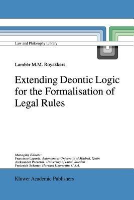Extending Deontic Logic for the Formalisation of Legal Rules - L.L. Royakkers - cover