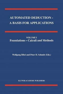 Automated Deduction - A Basis for Applications Volume I Foundations - Calculi and Methods Volume II Systems and Implementation Techniques Volume III Applications - cover