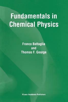 Fundamentals in Chemical Physics - F. Battaglia,T.F. George - cover
