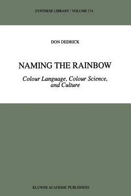 Naming the Rainbow: Colour Language, Colour Science, and Culture - D. Dedrick - cover