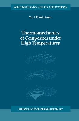 Thermomechanics of Composites under High Temperatures - Yuriy I. Dimitrienko - cover