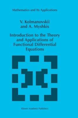 Introduction to the Theory and Applications of Functional Differential Equations - V. Kolmanovskii,A. Myshkis - cover