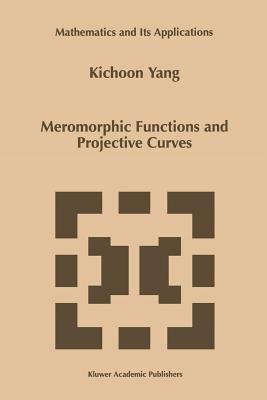 Meromorphic Functions and Projective Curves - Kichoon Yang - cover