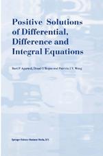 Positive Solutions of Differential, Difference and Integral Equations