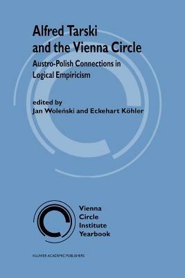 Alfred Tarski and the Vienna Circle: Austro-Polish Connections in Logical Empiricism - cover