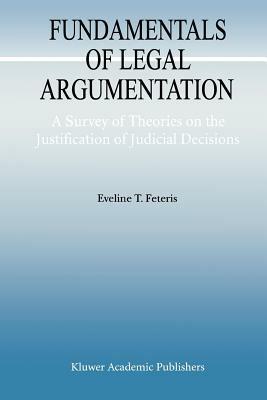 Fundamentals of Legal Argumentation: A Survey of Theories on the Justification of Judicial Decisions - Eveline T. Feteris - cover
