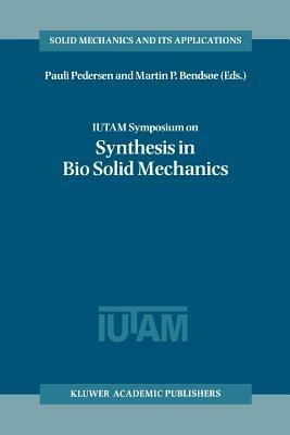 IUTAM Symposium on Synthesis in Bio Solid Mechanics: Proceedings of the IUTAM Symposium held in Copenhagen, Denmark, 24–27 May 1998 - cover