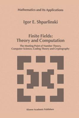 Finite Fields: Theory and Computation: The Meeting Point of Number Theory, Computer Science, Coding Theory and Cryptography - Igor Shparlinski - cover