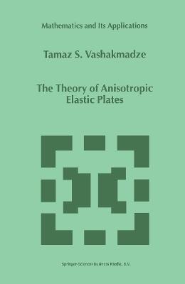 The Theory of Anisotropic Elastic Plates - T.S. Vashakmadze - cover