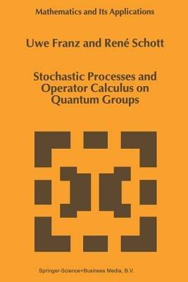 Stochastic Processes and Operator Calculus on Quantum Groups - U. Franz,René Schott - cover