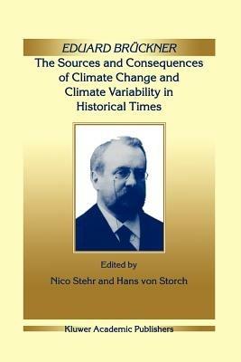 Eduard Brückner - The Sources and Consequences of Climate Change and Climate Variability in Historical Times - cover