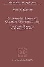 Mathematical Physics of Quantum Wires and Devices: From Spectral Resonances to Anderson Localization