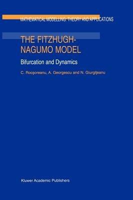 The FitzHugh-Nagumo Model: Bifurcation and Dynamics - C. Rocsoreanu,A. Georgescu,N. Giurgiteanu - cover