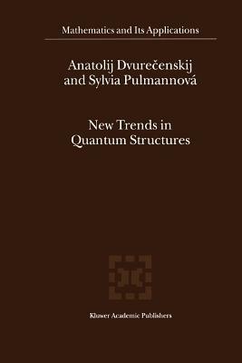 New Trends in Quantum Structures - Anatolij Dvurecenskij,Sylvia Pulmannová - cover