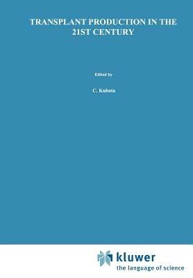 Transplant Production in the 21st Century: Proceedings of the International Symposium on Transplant Production in Closed System for Solving the Global Issues on Environmental Conservation, Food, Resources and Energy - cover