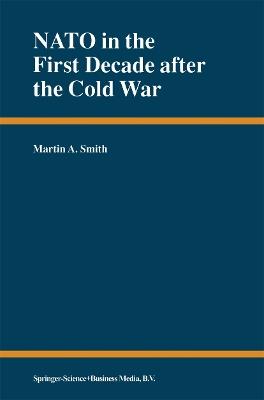 NATO in the First Decade after the Cold War - Martin A. Smith - cover