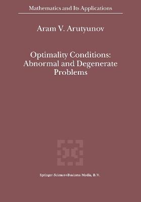 Optimality Conditions: Abnormal and Degenerate Problems - A.V. Arutyunov - cover