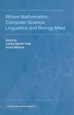 Where Mathematics, Computer Science, Linguistics and Biology Meet: Essays in honour of Gheorghe Paun