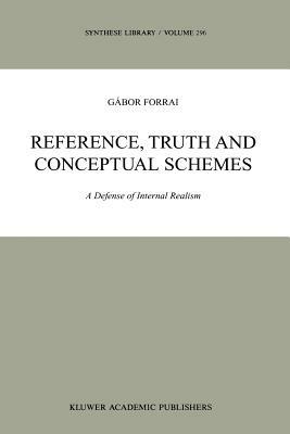 Reference, Truth and Conceptual Schemes: A Defense of Internal Realism - G. Forrai - cover