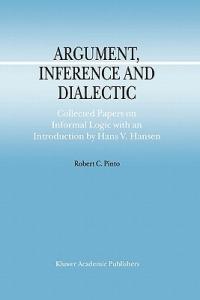 Argument, Inference and Dialectic: Collected Papers on Informal Logic with an Introduction by Hans V. Hansen - R.C. Pinto - cover