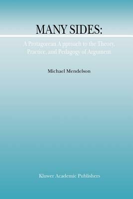 Many Sides: A Protagorean Approach to the Theory, Practice and Pedagogy of Argument - M. Mendelson - cover