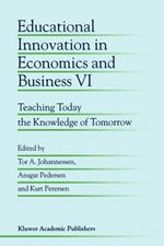 Educational Innovation in Economics and Business VI: Teaching Today the Knowledge of Tomorrow