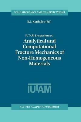 IUTAM Symposium on Analytical and Computational Fracture Mechanics of Non-Homogeneous Materials: Proceedings of the IUTAM Symposium held in Cardiff, U.K., 18–22 June 2001 - cover