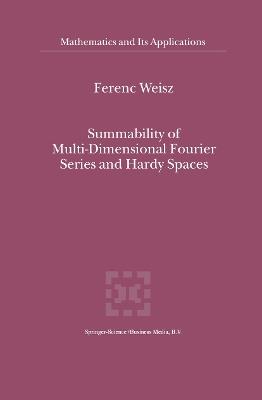 Summability of Multi-Dimensional Fourier Series and Hardy Spaces - Ferenc Weisz - cover