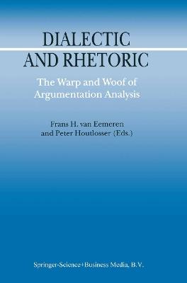 Dialectic and Rhetoric: The Warp and Woof of Argumentation Analysis - cover