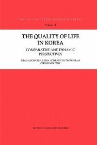 The Quality of Life in Korea: Comparative and Dynamic Perspectives - cover