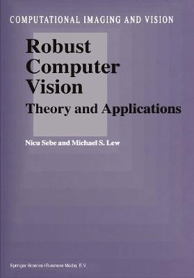 Robust Computer Vision: Theory and Applications - N. Sebe,M.S. Lew - cover