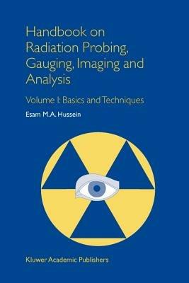 Handbook on Radiation Probing, Gauging, Imaging and Analysis: Volume I: Basics and Techniques - E.M. Hussein - cover