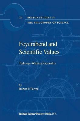 Feyerabend and Scientific Values: Tightrope-Walking Rationality - R.P. Farrell - cover