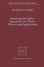 Semirings and Affine Equations over Them: Theory and Applications