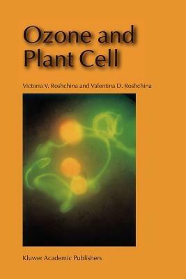 Ozone and Plant Cell - Victoria V Roshchina,Valentina D. Roshchina - cover
