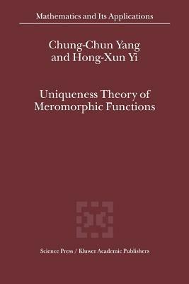 Uniqueness Theory of Meromorphic Functions - Chung-Chun Yang,Hong-Xun Yi - cover