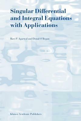 Singular Differential and Integral Equations with Applications - R.P. Agarwal,Donal O'Regan - cover