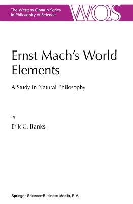 Ernst Mach’s World Elements: A Study in Natural Philosophy - E.C. Banks - cover