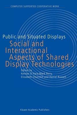 Public and Situated Displays: Social and Interactional Aspects of Shared Display Technologies - cover