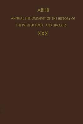 Annual Bibliography of the History of the Printed Book and Libraries: Volume 30: Publications of 1999 and additions from the preceding years - cover