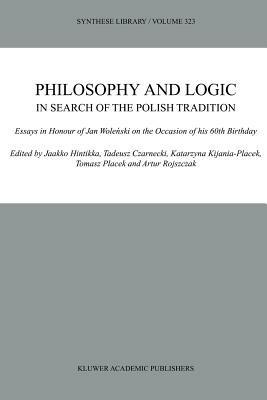 Philosophy and Logic In Search of the Polish Tradition: Essays in Honour of Jan Wolenski on the Occasion of his 60th Birthday - cover