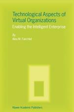 Technological Aspects of Virtual Organizations: Enabling the Intelligent Enterprise