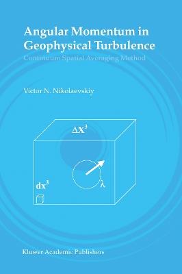 Angular Momentum in Geophysical Turbulence: Continuum Spatial Averaging Method - Victor N. Nikolaevskiy - cover