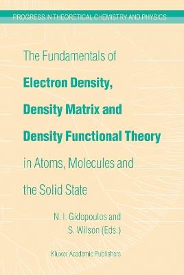 The Fundamentals of Electron Density, Density Matrix and Density Functional Theory in Atoms, Molecules and the Solid State - cover